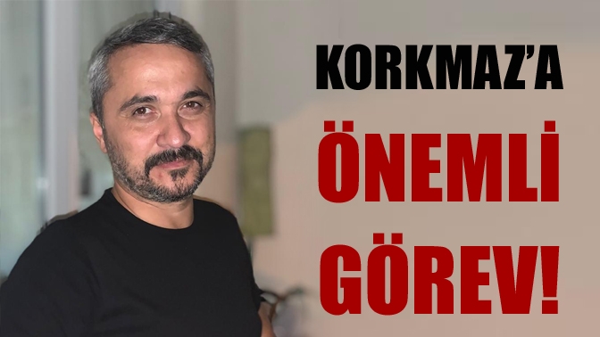 Korkmaz’a önemli görev!