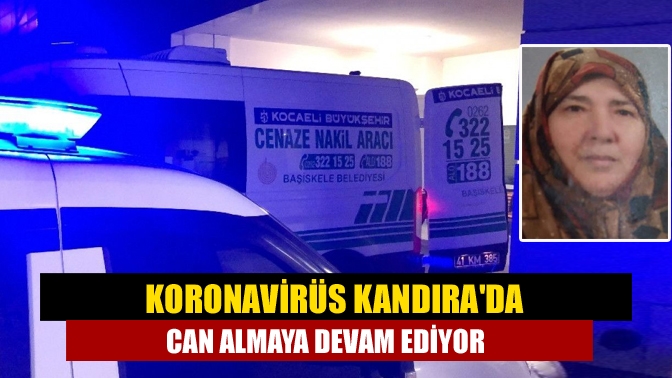 Koronavirüs Kandırada can almaya devam ediyor