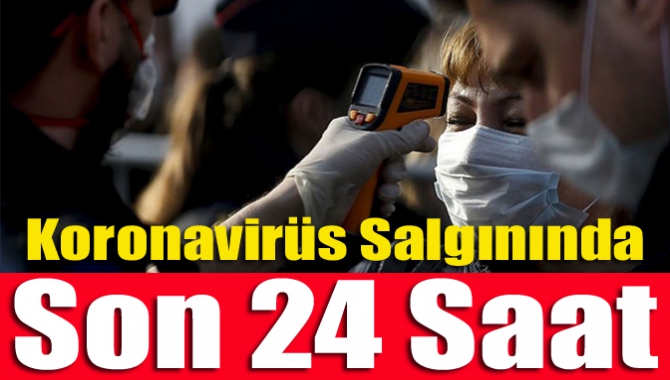 Koronavirüs salgınında son 24 saat