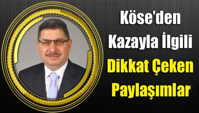 Köse’den kazayla ilgili dikkat çeken paylaşımlar