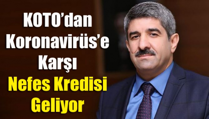 KOTO’dan koronavirüs’e karşı Nefes Kredisi geliyor