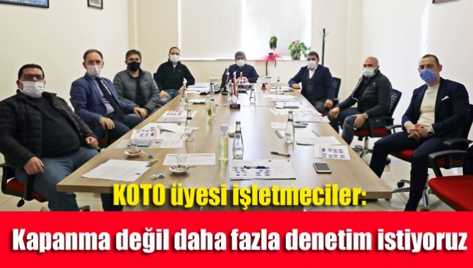 KOTO üyesi işletmeciler: Kapanma değil daha fazla denetim istiyoruz