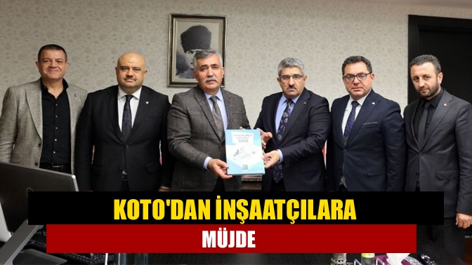 KOTOdan inşaatçılara müjde