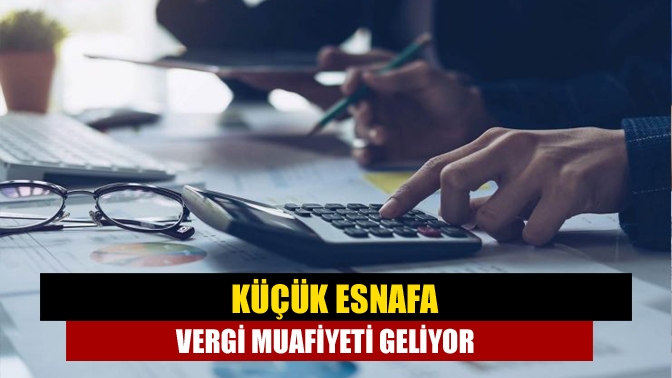 Küçük esnafa vergi muafiyeti geliyor