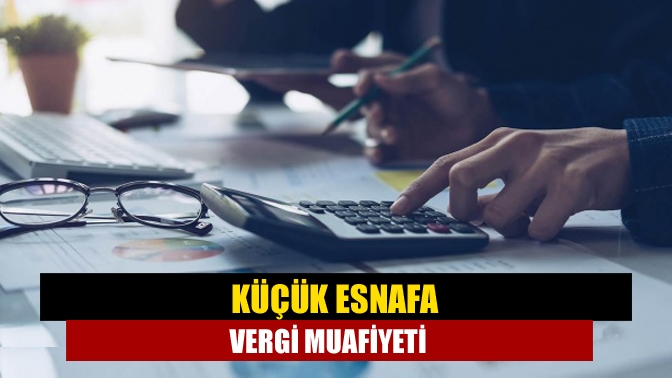 Küçük esnafa vergi muafiyeti