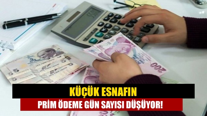 Küçük esnafın prim ödeme gün sayısı düşüyor!