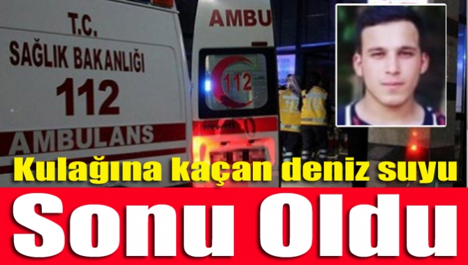 Kulağına kaçan deniz suyu sonu oldu