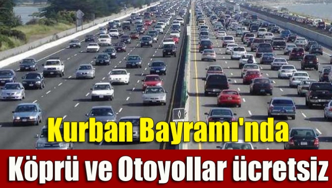 Kurban Bayramı'nda köprü ve otoyollar ücretsiz