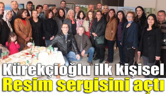 Kürekçioğlu ilk kişisel resim sergisini açtı