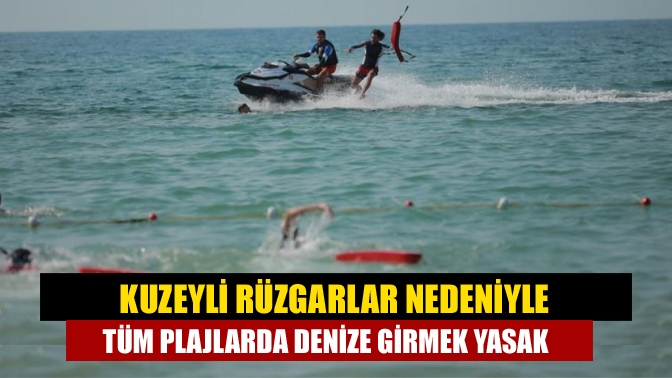 Kuzeyli Rüzgarlar Nedeniyle Tüm Plajlarda Denize Girmek Yasak