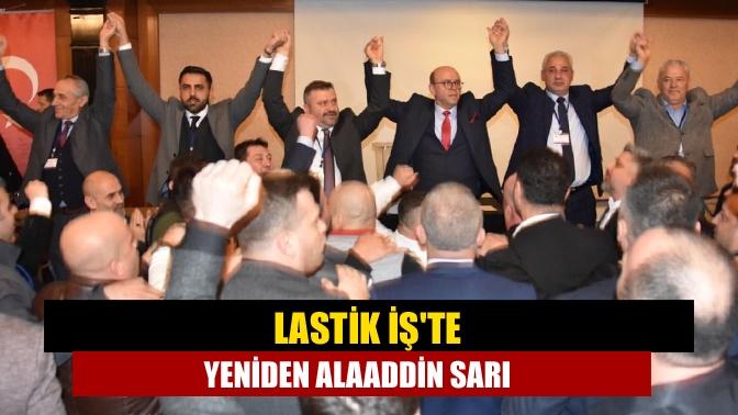 Lastik İşte yeniden Alaaddin Sarı