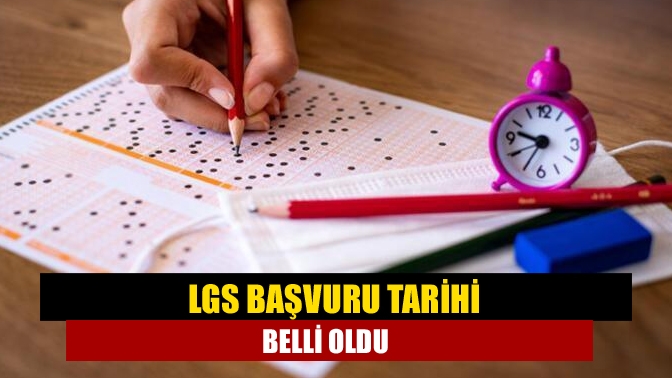 LGS başvuru tarihi belli oldu