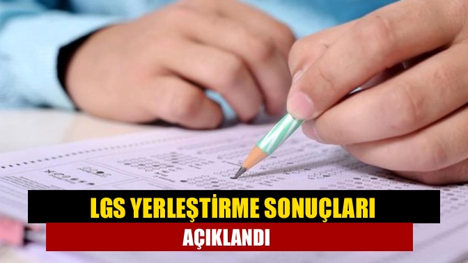 LGS yerleştirme sonuçları açıklandı