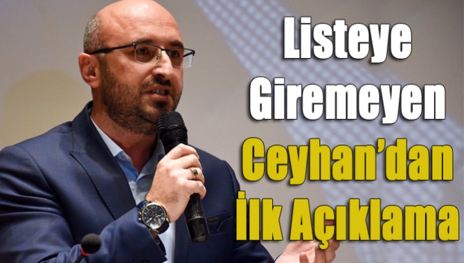 Listeye Giremeyen Ceyhan’dan İlk Açıklama