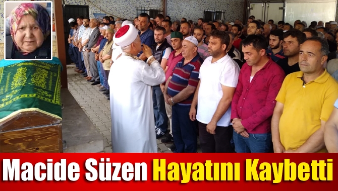 Macide Süzen hayatını kaybetti