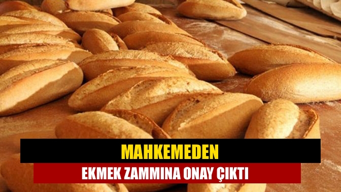 Mahkemeden ekmek zammına onay çıktı