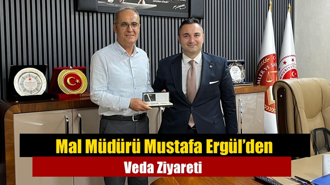 Mal Müdürü Mustafa Ergül’den Veda Ziyareti