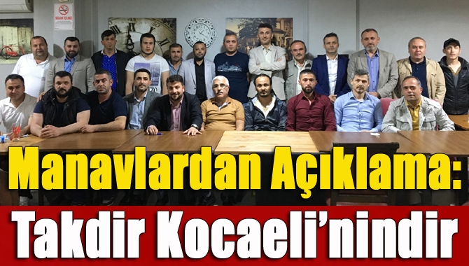 Manavlardan Açıklama: Takdir Kocaeli’nindir