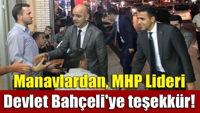 Manavlardan, MHP Lideri Devlet Bahçeli'ye teşekkür!