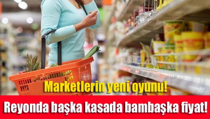 Marketlerin yeni oyunu! Reyonda başka kasada bambaşka fiyat!