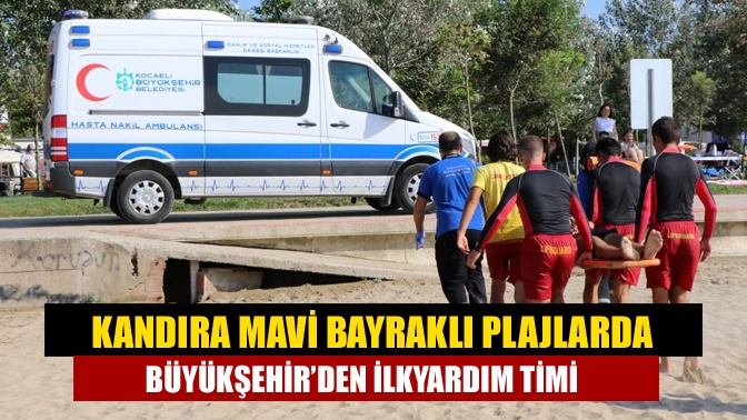 Kandıra Mavi bayraklı plajlarda Büyükşehir’den ilkyardım timi