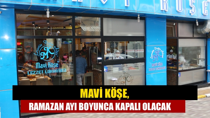 Mavi Köşe, Ramazan ayı boyunca kapalı olacak