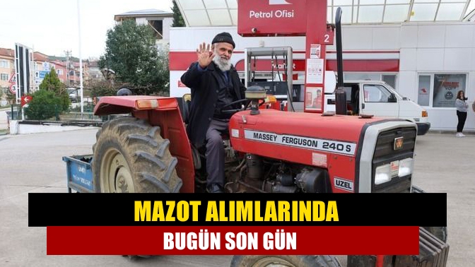 Mazot alımlarında bugün son gün