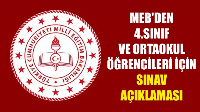 MEBden 4.sınıf ve ortaokul öğrencileri için sınav açıklaması