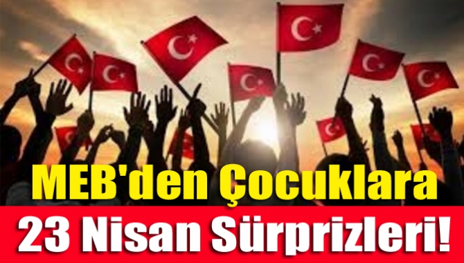 MEB'den çocuklara 23 Nisan sürprizleri!