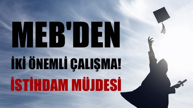 MEBden iki önemli çalışma! İstihdam müjdesi