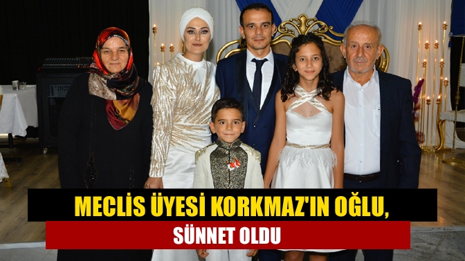 Meclis Üyesi Korkmazın oğlu, sünnet oldu