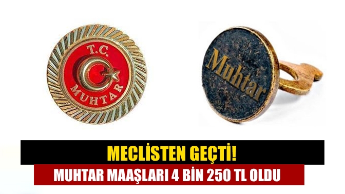 Meclisten geçti! Muhtar maaşları 4 Bin 250 TL oldu