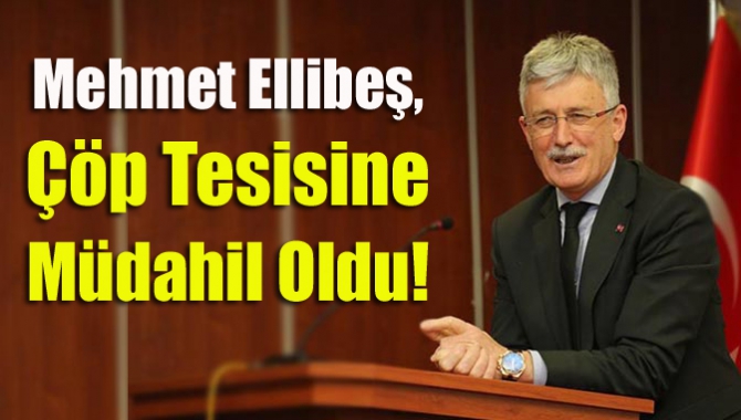 Mehmet Ellibeş, Çöp Tesisine Müdahil Oldu!