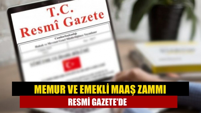 Memur ve emekli maaş zammı Resmi Gazetede