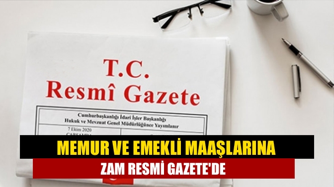 Memur ve emekli maaşlarına zam Resmi Gazetede