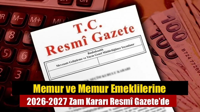 Memur ve Memur Emeklilerine 2026-2027 Zam Kararı Resmî Gazete’de