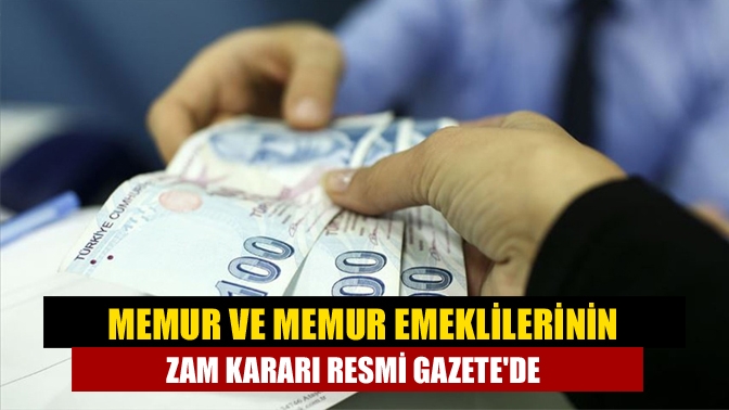 Memur ve memur emeklilerinin zam kararı Resmi Gazetede