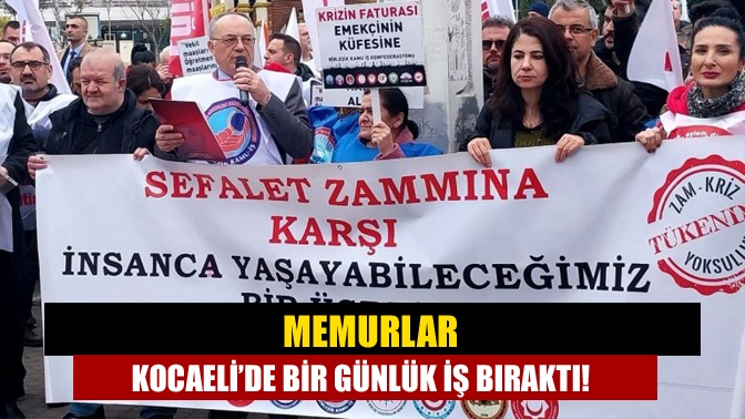 Memurlar Kocaeli’de Bir Günlük İş Bıraktı!