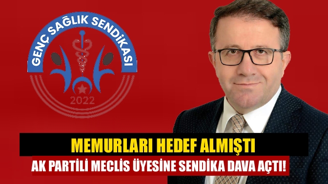 Memurları hedef almıştı AK Partili Meclis Üyesine sendika dava açtı!