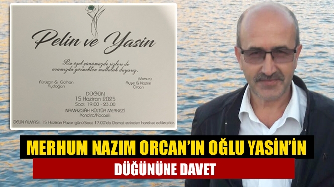 Merhum Nazım Orcan’ın Oğlu Yasin’in Düğününe Davet