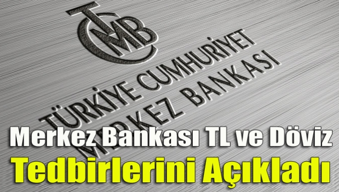 Merkez Bankası TL ve döviz tedbirlerini açıkladı