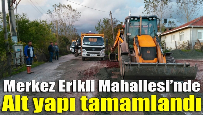 Merkez Erikli Mahallesi’nde alt yapı tamamlandı