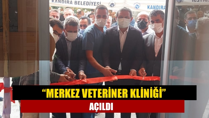 “Merkez Veteriner Kliniği” açıldı