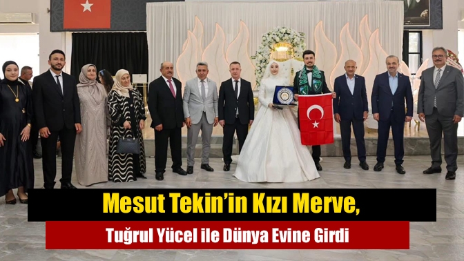 Mesut Tekin’in Kızı Merve, Tuğrul Yücel ile Dünya Evine Girdi