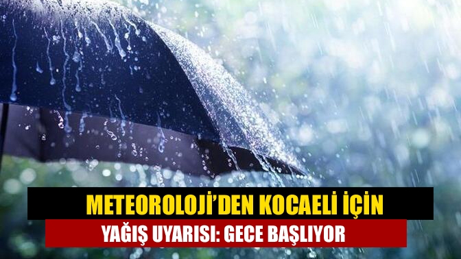 Meteoroloji’den Kocaeli için yağış uyarısı: Gece başlıyor