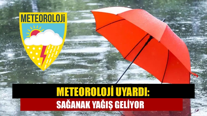 Meteoroloji uyardı: Sağanak yağış geliyor