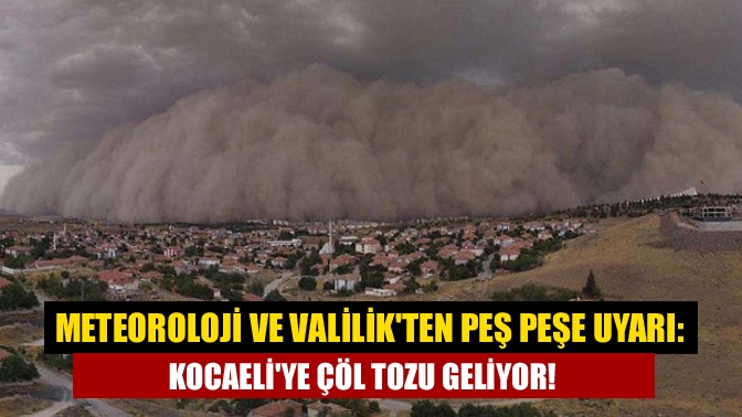 Meteoroloji ve Valilik'ten peş peşe uyarı: Kocaeli'ye Çöl tozu geliyor!