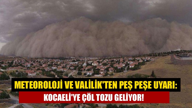 Meteoroloji ve Valilikten peş peşe uyarı: Kocaeliye Çöl tozu geliyor!