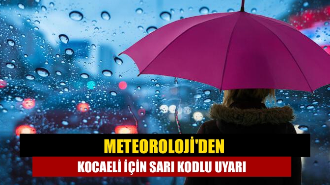 Meteorolojiden Kocaeli için sarı kodlu uyarı