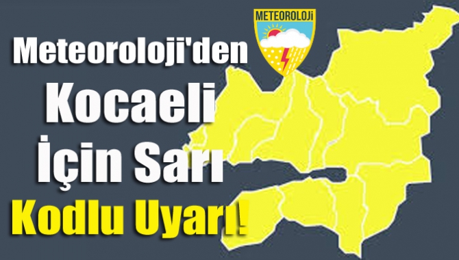 Meteoroloji'den Kocaeli İçin Sarı Kodlu Uyarı!